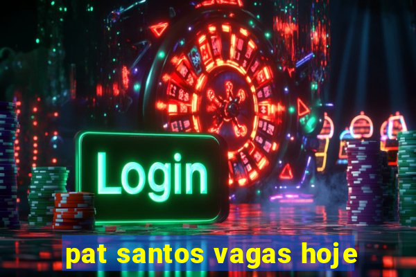 pat santos vagas hoje